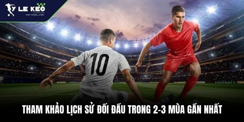 Tỷ Lệ Kèo 172 Tham khảo lịch sử đối đầu trong 2-3 mùa gần nhất